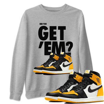 Jordan 1 Yellow Toe Sneaker Match Tees Did You Get 'Em SNRT Sneaker Tees Jordan 1 Yellow Toe SNRT Sneaker Release Tees Unisex Shirts
