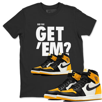 Jordan 1 Yellow Toe Sneaker Match Tees Did You Get 'Em SNRT Sneaker Tees Jordan 1 Yellow Toe SNRT Sneaker Release Tees Unisex Shirts