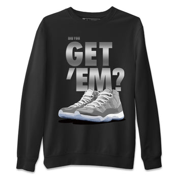 Jordan 11 Cool Grey Sneaker Match Tees Did You Get Em SNRT Sneaker Tees Jordan 11 Cool Grey SNRT Sneaker Release Tees Unisex Shirts