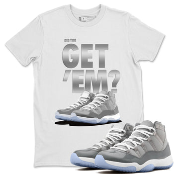 Jordan 11 Cool Grey Sneaker Match Tees Did You Get Em SNRT Sneaker Tees Jordan 11 Cool Grey SNRT Sneaker Release Tees Unisex Shirts