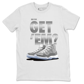 Jordan 11 Cool Grey Sneaker Match Tees Did You Get Em SNRT Sneaker Tees Jordan 11 Cool Grey SNRT Sneaker Release Tees Unisex Shirts