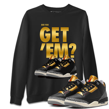 Jordan 3 Black Gold Sneaker Match Tees Did You Get 'Em SNRT Sneaker Tees Jordan 3 Black Gold SNRT Sneaker Release Tees Unisex Shirts