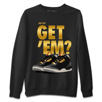 Jordan 3 Black Gold Sneaker Match Tees Did You Get 'Em SNRT Sneaker Tees Jordan 3 Black Gold SNRT Sneaker Release Tees Unisex Shirts