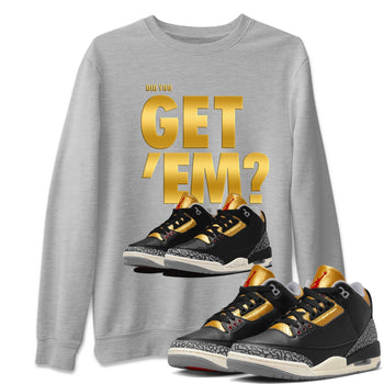 Jordan 3 Black Gold Sneaker Match Tees Did You Get 'Em SNRT Sneaker Tees Jordan 3 Black Gold SNRT Sneaker Release Tees Unisex Shirts