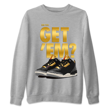 Jordan 3 Black Gold Sneaker Match Tees Did You Get 'Em SNRT Sneaker Tees Jordan 3 Black Gold SNRT Sneaker Release Tees Unisex Shirts