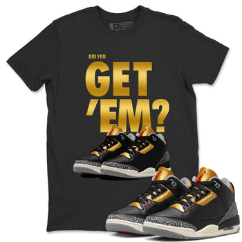 Jordan 3 Black Gold Sneaker Match Tees Did You Get 'Em SNRT Sneaker Tees Jordan 3 Black Gold SNRT Sneaker Release Tees Unisex Shirts