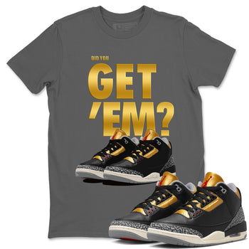 Jordan 3 Black Gold Sneaker Match Tees Did You Get 'Em SNRT Sneaker Tees Jordan 3 Black Gold SNRT Sneaker Release Tees Unisex Shirts