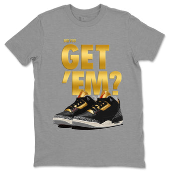 Jordan 3 Black Gold Sneaker Match Tees Did You Get 'Em SNRT Sneaker Tees Jordan 3 Black Gold SNRT Sneaker Release Tees Unisex Shirts