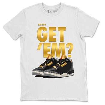 Jordan 3 Black Gold Sneaker Match Tees Did You Get 'Em SNRT Sneaker Tees Jordan 3 Black Gold SNRT Sneaker Release Tees Unisex Shirts