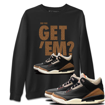 Jordan 3 Desert Elephant Sneaker Match Tees Did You Get 'Em SNRT Sneaker Tees Jordan 3 Desert Elephant SNRT Sneaker Release Tees Unisex Shirts