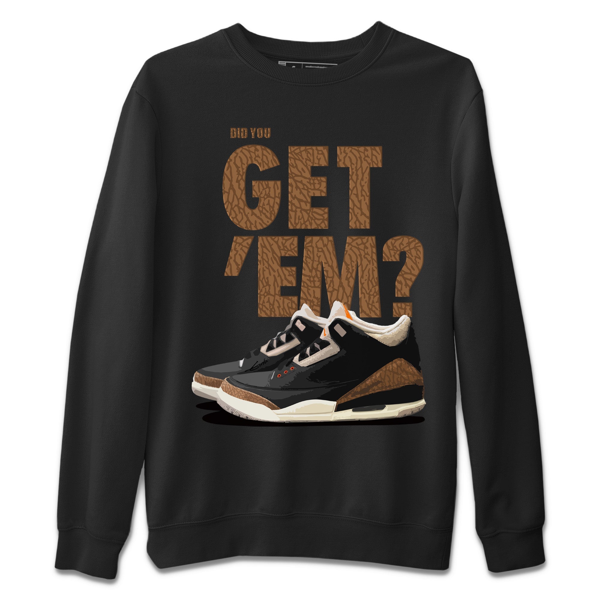 Jordan 3 Desert Elephant Sneaker Match Tees Did You Get 'Em SNRT Sneaker Tees Jordan 3 Desert Elephant SNRT Sneaker Release Tees Unisex Shirts