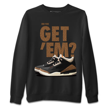 Jordan 3 Desert Elephant Sneaker Match Tees Did You Get 'Em SNRT Sneaker Tees Jordan 3 Desert Elephant SNRT Sneaker Release Tees Unisex Shirts
