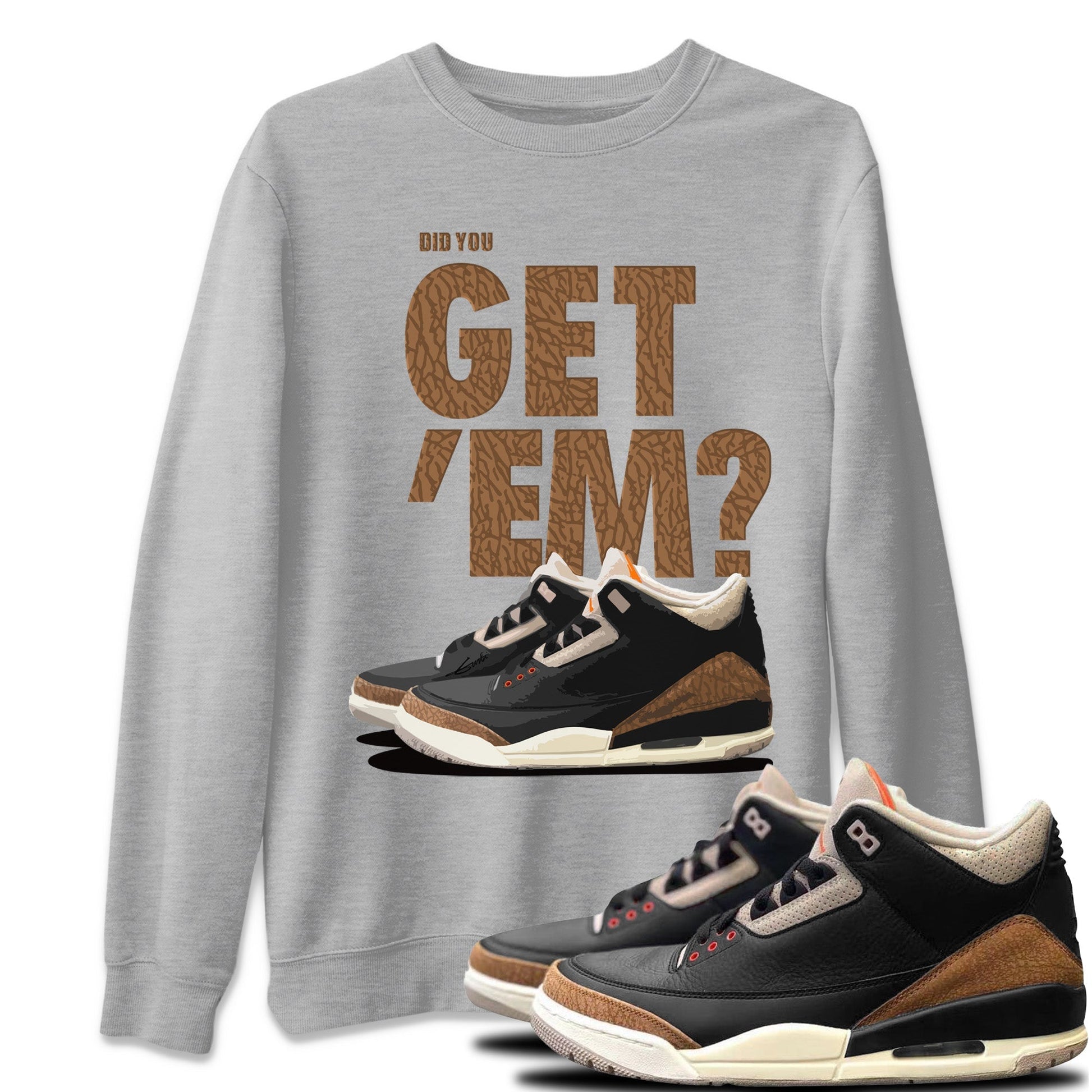 Jordan 3 Desert Elephant Sneaker Match Tees Did You Get 'Em SNRT Sneaker Tees Jordan 3 Desert Elephant SNRT Sneaker Release Tees Unisex Shirts