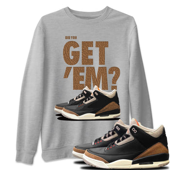 Jordan 3 Desert Elephant Sneaker Match Tees Did You Get 'Em SNRT Sneaker Tees Jordan 3 Desert Elephant SNRT Sneaker Release Tees Unisex Shirts