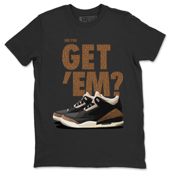 Jordan 3 Desert Elephant Sneaker Match Tees Did You Get 'Em SNRT Sneaker Tees Jordan 3 Desert Elephant SNRT Sneaker Release Tees Unisex Shirts
