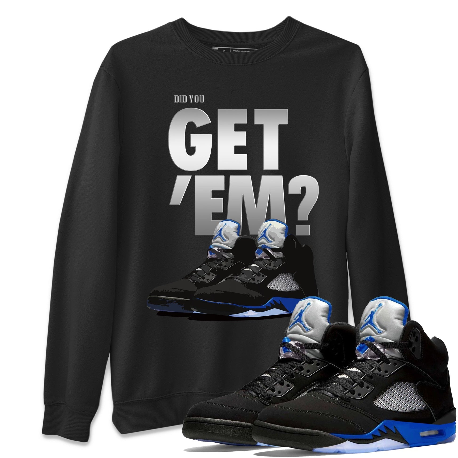 Jordan 5 Retro Racer Blue Sneaker Match Tees Did You Get Em SNRT Sneaker Tees Jordan 5 Retro Racer Blue SNRT Sneaker Release Tees Unisex Shirts