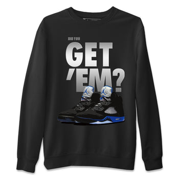 Jordan 5 Retro Racer Blue Sneaker Match Tees Did You Get Em SNRT Sneaker Tees Jordan 5 Retro Racer Blue SNRT Sneaker Release Tees Unisex Shirts