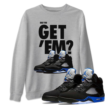 Jordan 5 Retro Racer Blue Sneaker Match Tees Did You Get Em SNRT Sneaker Tees Jordan 5 Retro Racer Blue SNRT Sneaker Release Tees Unisex Shirts