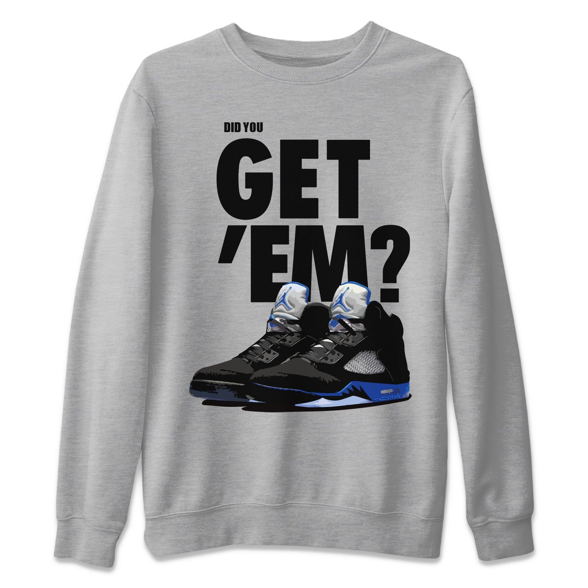 Jordan 5 Retro Racer Blue Sneaker Match Tees Did You Get Em SNRT Sneaker Tees Jordan 5 Retro Racer Blue SNRT Sneaker Release Tees Unisex Shirts