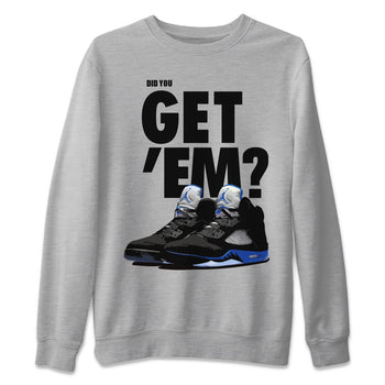 Jordan 5 Retro Racer Blue Sneaker Match Tees Did You Get Em SNRT Sneaker Tees Jordan 5 Retro Racer Blue SNRT Sneaker Release Tees Unisex Shirts