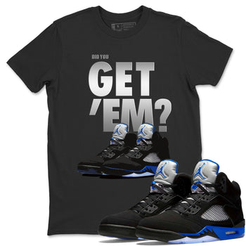 Jordan 5 Retro Racer Blue Sneaker Match Tees Did You Get Em SNRT Sneaker Tees Jordan 5 Retro Racer Blue SNRT Sneaker Release Tees Unisex Shirts
