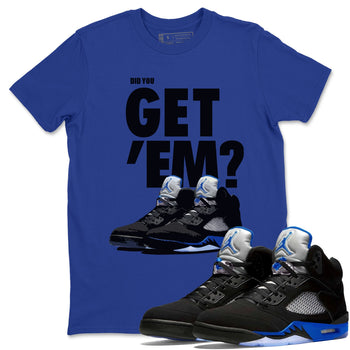 Jordan 5 Retro Racer Blue Sneaker Match Tees Did You Get Em SNRT Sneaker Tees Jordan 5 Retro Racer Blue SNRT Sneaker Release Tees Unisex Shirts