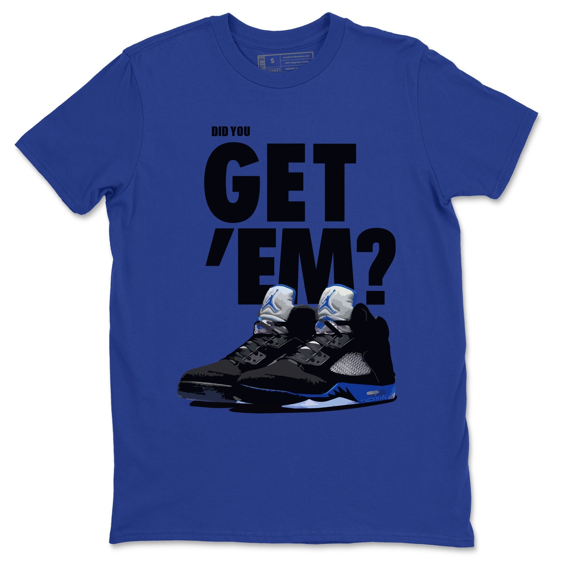 Jordan 5 Retro Racer Blue Sneaker Match Tees Did You Get Em SNRT Sneaker Tees Jordan 5 Retro Racer Blue SNRT Sneaker Release Tees Unisex Shirts