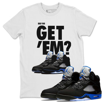 Jordan 5 Retro Racer Blue Sneaker Match Tees Did You Get Em SNRT Sneaker Tees Jordan 5 Retro Racer Blue SNRT Sneaker Release Tees Unisex Shirts