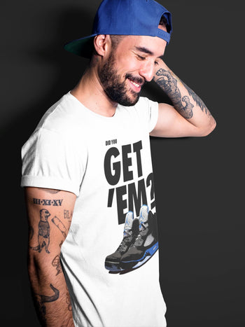 Jordan 5 Retro Racer Blue Sneaker Match Tees Did You Get Em SNRT Sneaker Tees Jordan 5 Retro Racer Blue SNRT Sneaker Release Tees Unisex Shirts