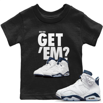 Jordan 6 Midnight Navy Sneaker Match Tees Did You Get 'Em SNRT Sneaker Tees Jordan 6 Midnight Navy SNRT Sneaker Release Tees Kids Shirts