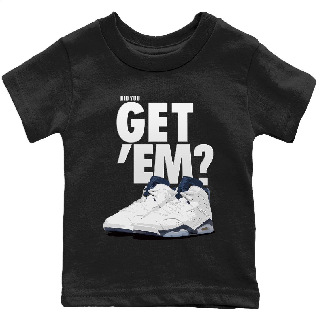 Jordan 6 Midnight Navy Sneaker Match Tees Did You Get 'Em SNRT Sneaker Tees Jordan 6 Midnight Navy SNRT Sneaker Release Tees Kids Shirts