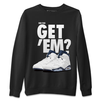 Jordan 6 Midnight Navy Sneaker Match Tees Did You Get 'Em SNRT Sneaker Tees Jordan 6 Midnight Navy SNRT Sneaker Release Tees Unisex Shirts