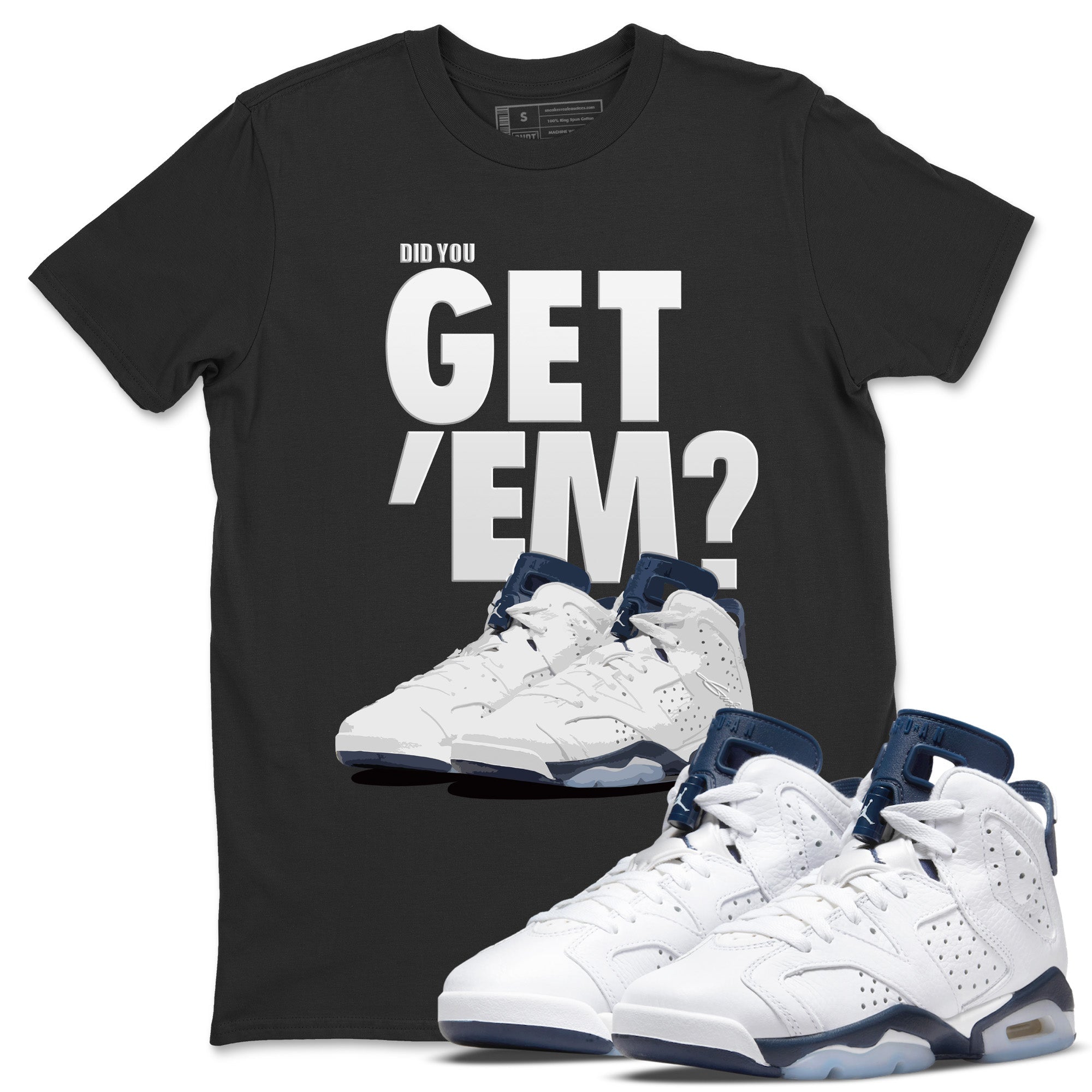 Jordan 6 Midnight Navy Sneaker Match Tees Did You Get 'Em SNRT Sneaker Tees Jordan 6 Midnight Navy SNRT Sneaker Release Tees Unisex Shirts