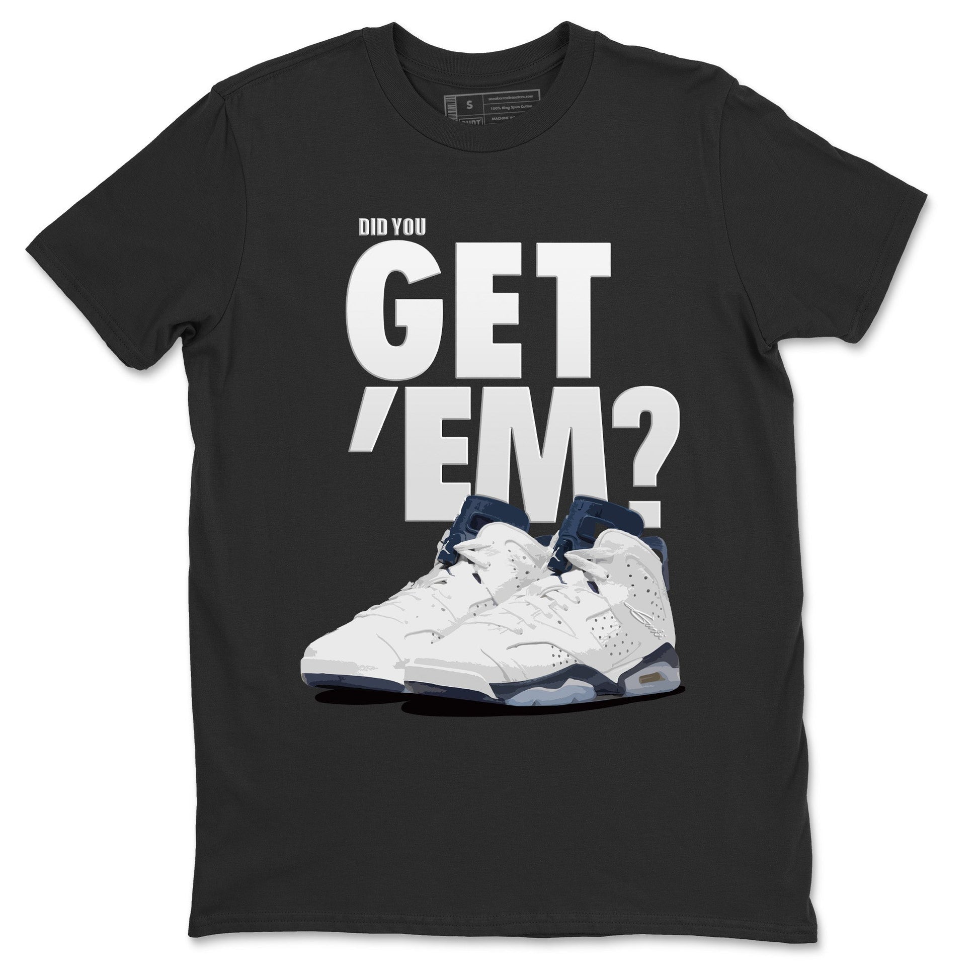 Jordan 6 Midnight Navy Sneaker Match Tees Did You Get 'Em SNRT Sneaker Tees Jordan 6 Midnight Navy SNRT Sneaker Release Tees Unisex Shirts