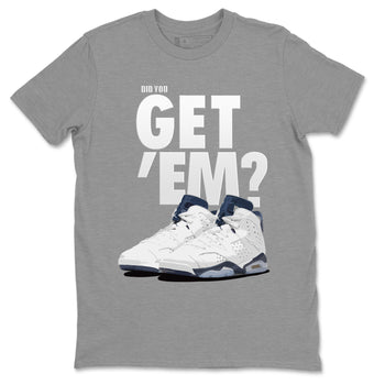 Jordan 6 Midnight Navy Sneaker Match Tees Did You Get 'Em SNRT Sneaker Tees Jordan 6 Midnight Navy SNRT Sneaker Release Tees Unisex Shirts