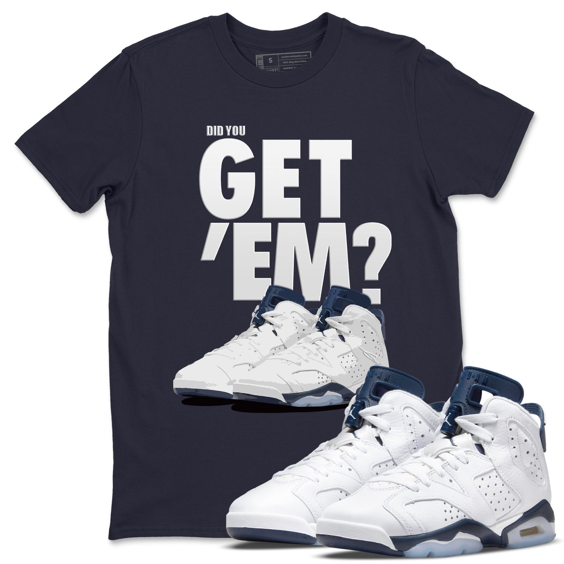 Jordan 6 Midnight Navy Sneaker Match Tees Did You Get 'Em SNRT Sneaker Tees Jordan 6 Midnight Navy SNRT Sneaker Release Tees Unisex Shirts