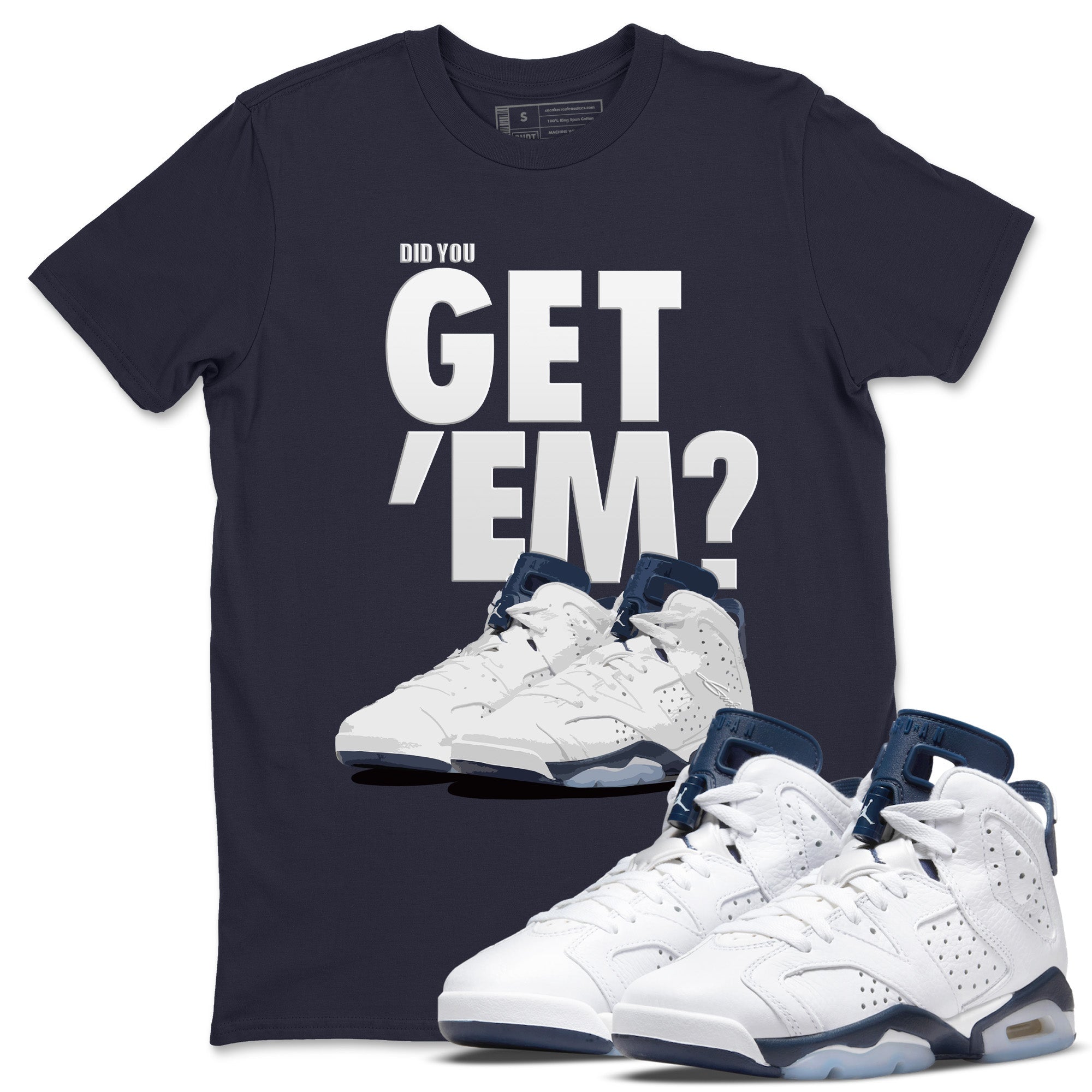Jordan 6 Midnight Navy Sneaker Match Tees Did You Get 'Em SNRT Sneaker Tees Jordan 6 Midnight Navy SNRT Sneaker Release Tees Unisex Shirts