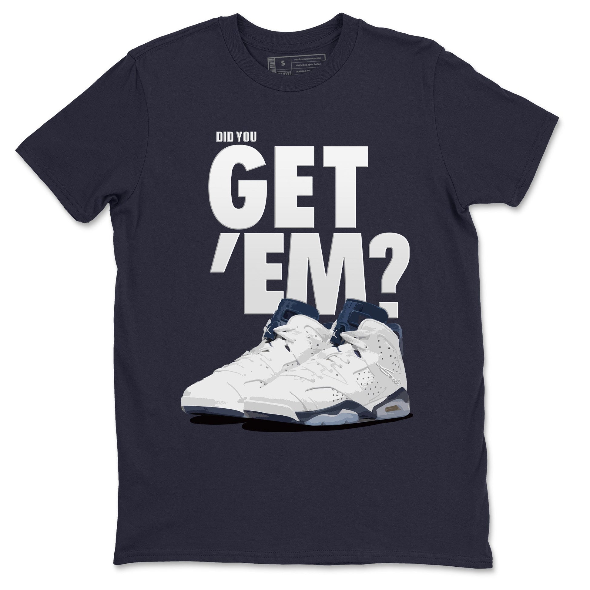 Jordan 6 Midnight Navy Sneaker Match Tees Did You Get 'Em SNRT Sneaker Tees Jordan 6 Midnight Navy SNRT Sneaker Release Tees Unisex Shirts