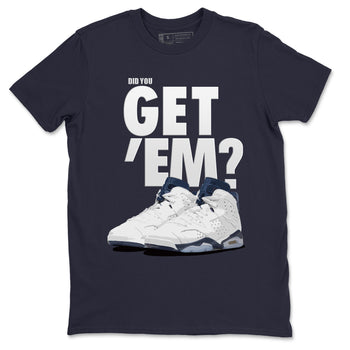 Jordan 6 Midnight Navy Sneaker Match Tees Did You Get 'Em SNRT Sneaker Tees Jordan 6 Midnight Navy SNRT Sneaker Release Tees Unisex Shirts