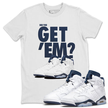 Jordan 6 Midnight Navy Sneaker Match Tees Did You Get 'Em SNRT Sneaker Tees Jordan 6 Midnight Navy SNRT Sneaker Release Tees Unisex Shirts