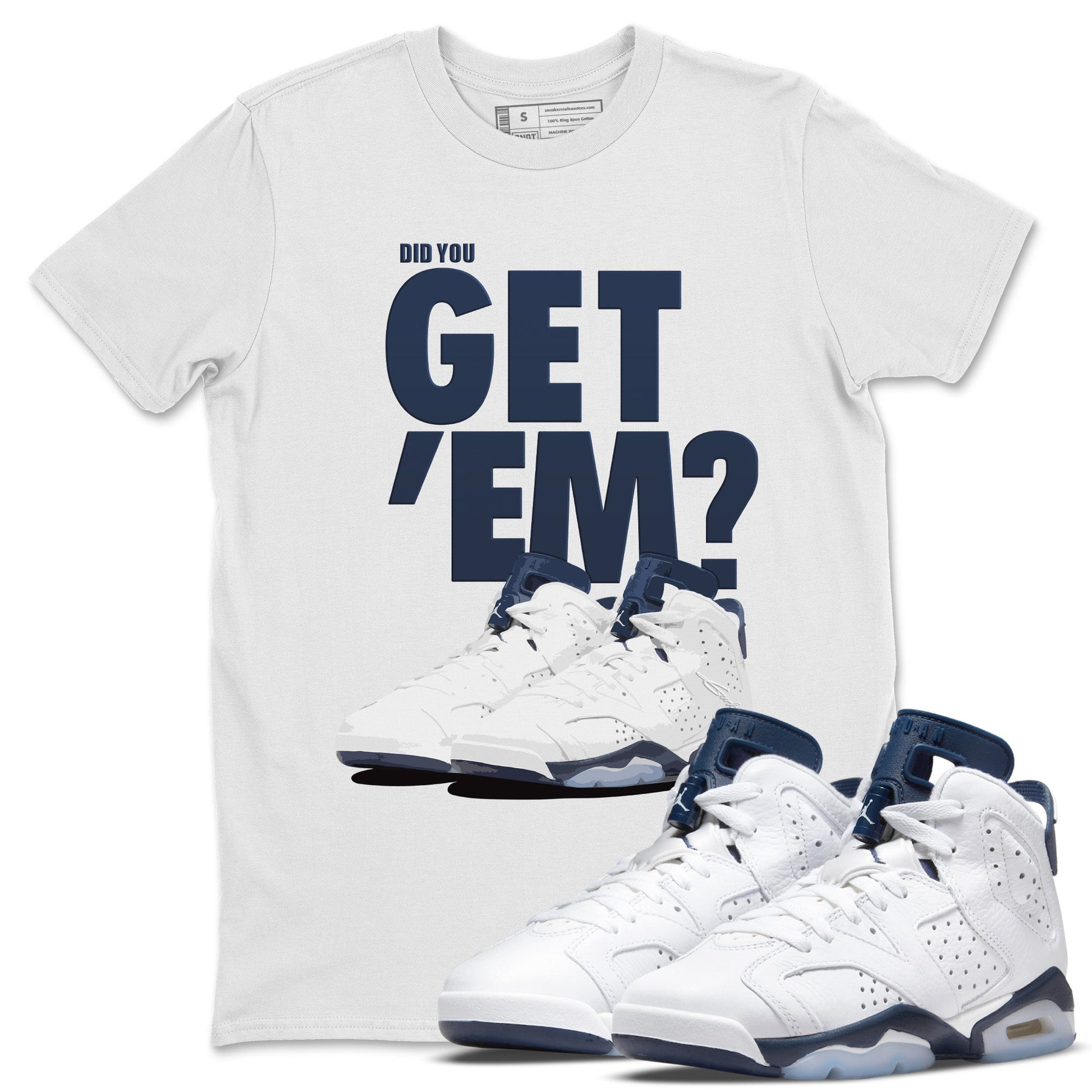 Jordan 6 Midnight Navy Sneaker Match Tees Did You Get 'Em SNRT Sneaker Tees Jordan 6 Midnight Navy SNRT Sneaker Release Tees Unisex Shirts