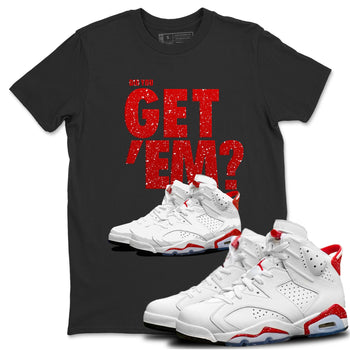 Jordan 6 Red Velvet Cookies Sneaker Match Tees Did You Get 'Em SNRT Sneaker Tees Jordan 6 Red Velvet Cookies SNRT Sneaker Release Tees Unisex Shirts