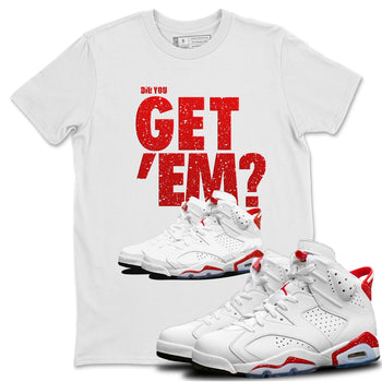 Jordan 6 Red Velvet Cookies Sneaker Match Tees Did You Get 'Em SNRT Sneaker Tees Jordan 6 Red Velvet Cookies SNRT Sneaker Release Tees Unisex Shirts