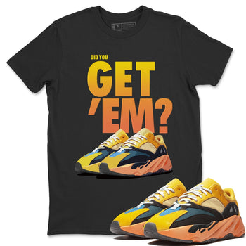 Adidas Yeezy Boost 700 Sun Sneaker Match Tees Did You Get Em SNRT Sneaker Tees Adidas Yeezy Boost 700 Sun SNRT Sneaker Release Tees Unisex Shirts