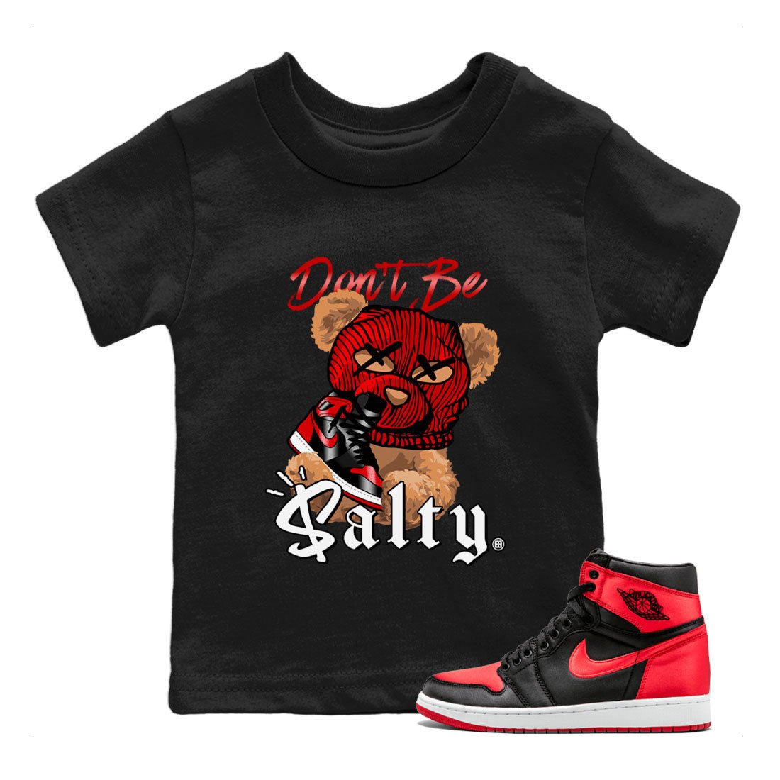 Air Jordan 1 Satin Bred Match To Jordans Don't Be Salty Bear Sneaker Tees Jordan 1 High OG Satin Bred SNRT Sneaker Release Tees Kids Shirts Black 1