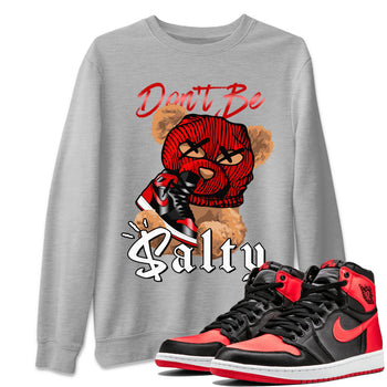 Air Jordan 1 Satin Bred Match To Jordans Don't Be Salty Bear Sneaker Tees Jordan 1 High OG Satin Bred SNRT Sneaker Release Tees Unisex Shirts Heather Grey 1