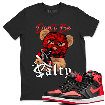 Air Jordan 1 Satin Bred Match To Jordans Don't Be Salty Bear Sneaker Tees Jordan 1 High OG Satin Bred SNRT Sneaker Release Tees Unisex Shirts Black 1