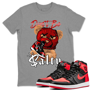 Air Jordan 1 Satin Bred Match To Jordans Don't Be Salty Bear Sneaker Tees Jordan 1 High OG Satin Bred SNRT Sneaker Release Tees Unisex Shirts Heather Grey 1