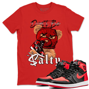 Air Jordan 1 Satin Bred Match To Jordans Don't Be Salty Bear Sneaker Tees Jordan 1 High OG Satin Bred SNRT Sneaker Release Tees Unisex Shirts Red 1