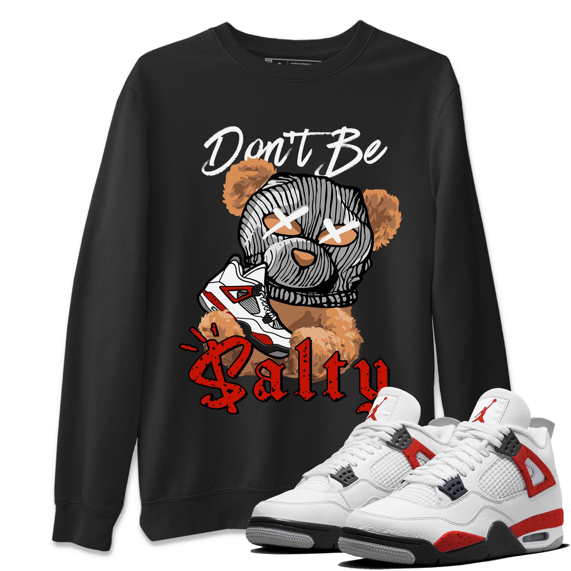 Air Jordan 4 Red Cement Match To Jordans Don't Be Salty Bear Sneaker Tees Air Jordan 4 Red Cement SNRT Sneaker Release Tees Unisex Shirts Black 1